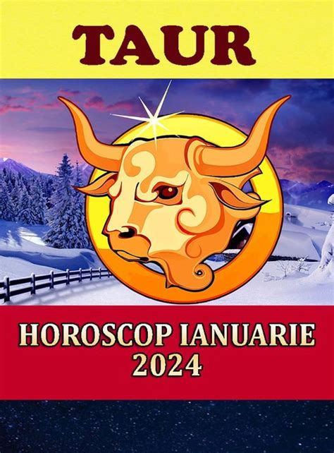 horoscop taur ianuarie 2024